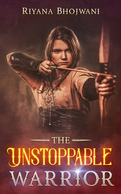The Unstoppable Warrior by Bhojwani, Riyana