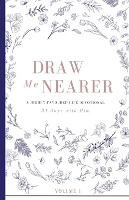 Draw Me Nearer: Volume 1: A Highly Favoured Life Devotional by Publications, Unmovable
