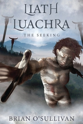 Liath Luachra: The Seeking by O'Sullivan, Brian a.