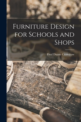 Furniture Design for Schools and Shops by Crawshaw, Fred Duane