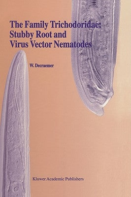 The Family Trichodoridae: Stubby Root and Virus Vector Nematodes by Decraemer, W.