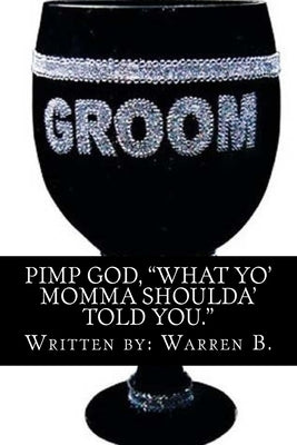 "Pimp God": What your mom should have told you!! by B, Warren