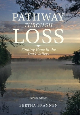Pathway Through Loss: Finding Hope in the Dark Valleys by Brannen, Bertha