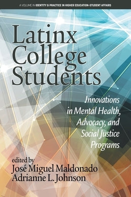 Latinx College Students: Innovations in Mental Health, Advocacy, and Social Justice Programs by Maldonado, José Miguel