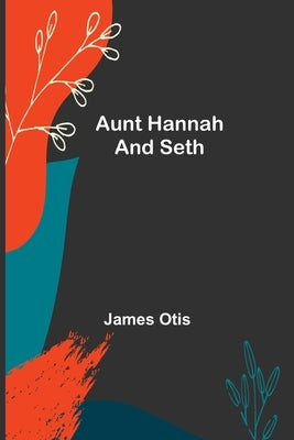 Aunt Hannah and Seth by Otis, James