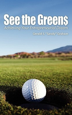 See the Greens: Achieving Your Entrepreneurial Dream by Graham, Gerald S.