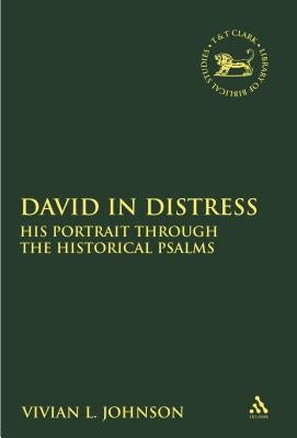 David in Distress: His Portrait Through the Historical Psalms by Johnson, Vivian L.