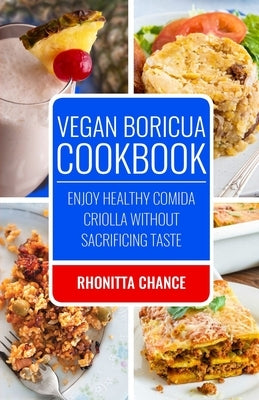Vegan Boricua Cookbook: Enjoy Healthy Comida Criolla Without Sacrificing Taste by Chance, Randrick