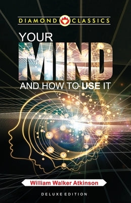 Your Mind and How to Use It by Atkinson, William Walker