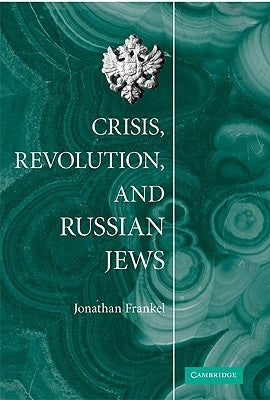 Crisis, Revolution, and Russian Jews by Frankel, Jonathan