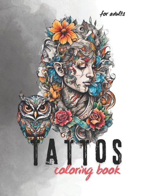 Tattoos Coloring Book For Adults: Beautiful Tattoo, Skulls, Flower, Animals, Vintage, Designs for Men and Women by Jarvis, Camilla