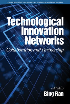 Technological Innovation Networks: Collaboration and Partnership by Ran, Bing