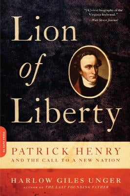Lion of Liberty: Patrick Henry and the Call to a New Nation by Unger, Harlow Giles