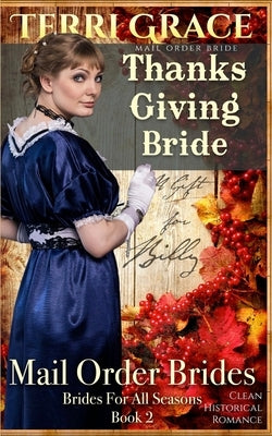 Mail Order Bride: Thanksgiving Bride - A Gift For Billy: Clean Historical Romance by Grace, Terri