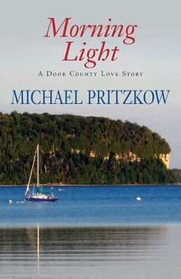 Morning Light: A Door County Love Story by Pritzkow, Michael