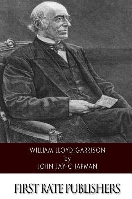 William Lloyd Garrison by Chapman, John Jay