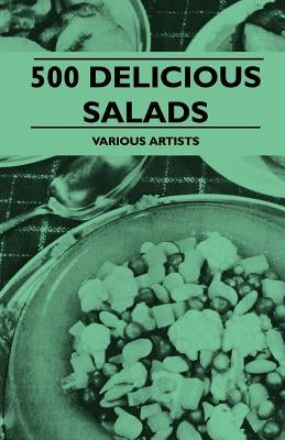 500 Delicious Salads by Authors, Various