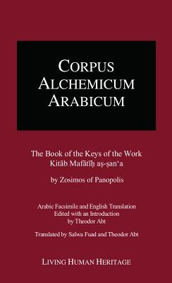 Cala III: The Book of the Keys of the Work, Kitab Mafatih As-San'a by Zosimos of Panopolis by Abt, Theodor