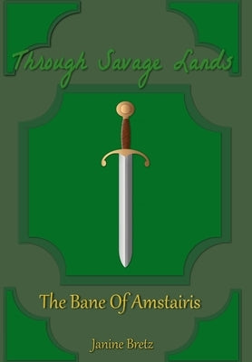 Through Savage Lands: The Bane Of Amstairis by Bretz, Janine