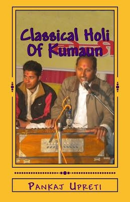 Classical Holi Of Kumaun by Upreti, Pankaj