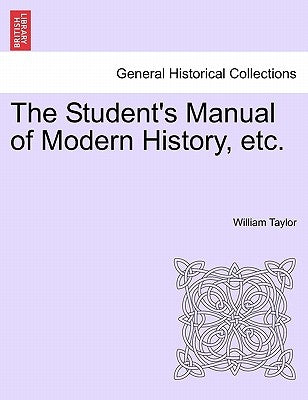 The Student's Manual of Modern History, etc. by Taylor, William