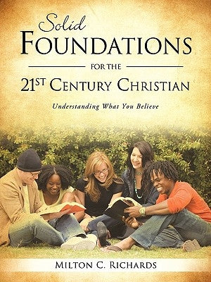 Solid Foundations for the 21st Century Christian by Richards, Milton C.
