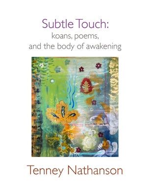 Subtle Touch: Koans, Poems, and the Body of Awakening by Nathanson, Tenney