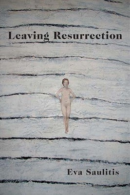 Leaving Resurrection by Saulitis, Eva