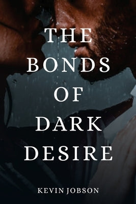 The Bonds of Dark Desire by Jobson, Kevin