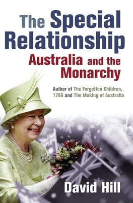 The Special Relationship: Australia and the Monarchy by Hill, David