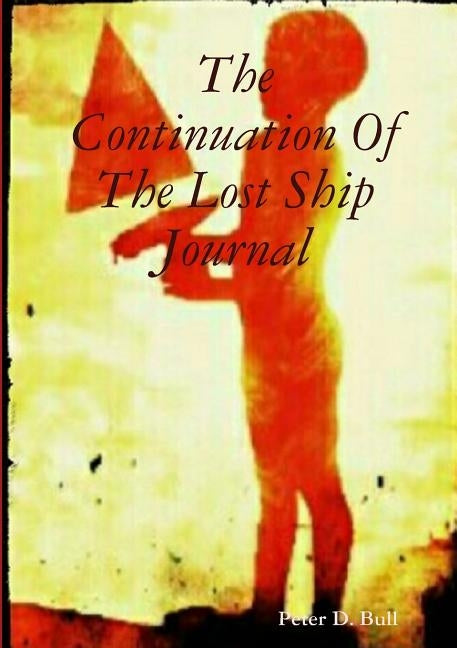 The Continuation Of The Lost Ship Journal by Bull, Peter D.