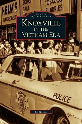 Knoxville in the Vietnam Era by Hooper, Ed