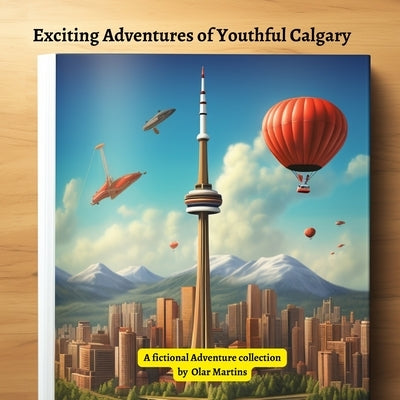 Exciting Adventures of Youthful Calgary by Martins, Olar