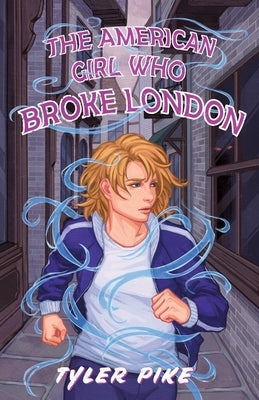 The American Girl Who Broke London by Pike, Tyler