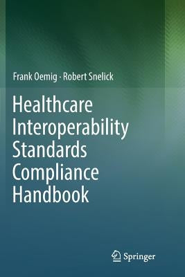 Healthcare Interoperability Standards Compliance Handbook: Conformance and Testing of Healthcare Data Exchange Standards by Oemig, Frank