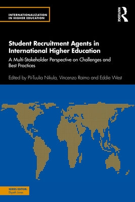Student Recruitment Agents in International Higher Education: A Multi-Stakeholder Perspective on Challenges and Best Practices by Nikula, Pii-Tuulia
