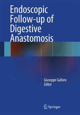 Endoscopic Follow-Up of Digestive Anastomosis by Galloro, Giuseppe