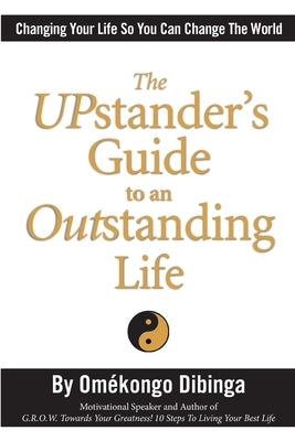 The UPstander's Guide to an Outstanding Life by Dibinga, Omekongo