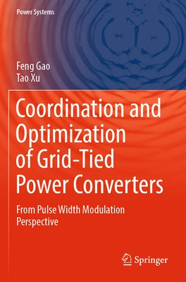 Coordination and Optimization of Grid-Tied Power Converters: From Pulse Width Modulation Perspective by Gao, Feng