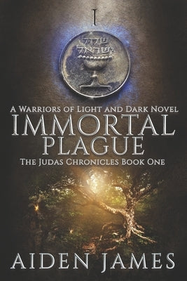 Immortal Plague: A Warriors of Light and Dark Novel by James, Aiden