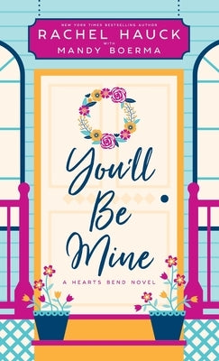 You'll Be Mine: A Hearts Bend Novel by Hauck, Rachel
