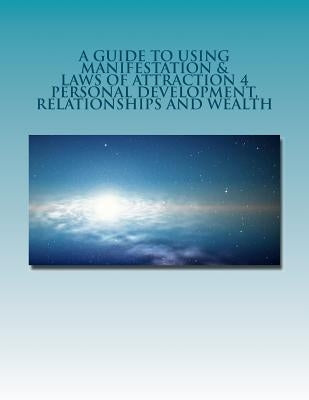 Manifestation & Laws of Attraction 4 Personal Development, Relationships, Wealth by Womack, Shawonne R.