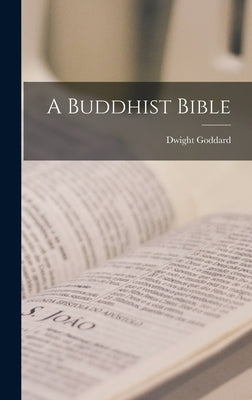 A Buddhist Bible by Goddard, Dwight