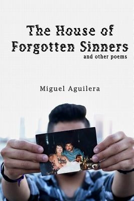 The House of Forgotten Sinners: and other poems by Aguilera, Miguel