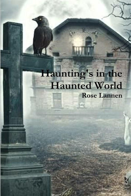 Haunting's in the Haunted World by Lannen, Rose