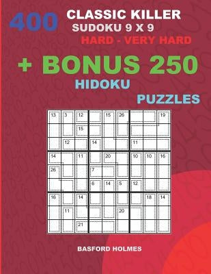 400 classic Killer sudoku 9 x 9 HARD - VERY HARD + BONUS 250 Hidoku puzzles: Sudoku with Hard, Very hard levels puzzles and a Hidoku 9 x 9 very hard l by Holmes, Basford