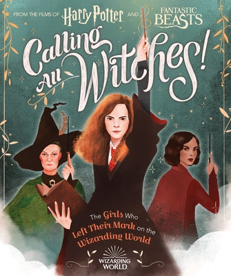 Calling All Witches! the Girls Who Left Their Mark on the Wizarding World (Harry Potter and Fantastic Beasts) by Calkhoven, Laurie