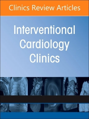 Complex Coronary Interventions, an Issue of Interventional Cardiology Clinics: Volume 11-4 by Lee, Michael S.