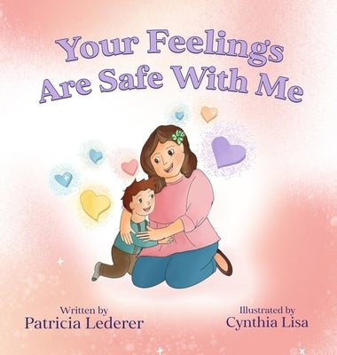 Your Feelings Are Safe With Me by Lederer, Patricia