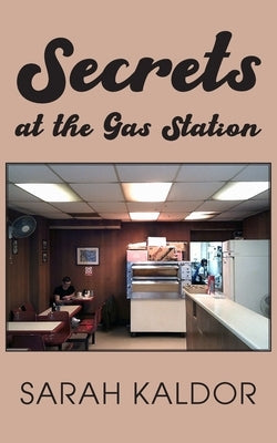 Secrets at the Gas Station by Kaldor, Sarah